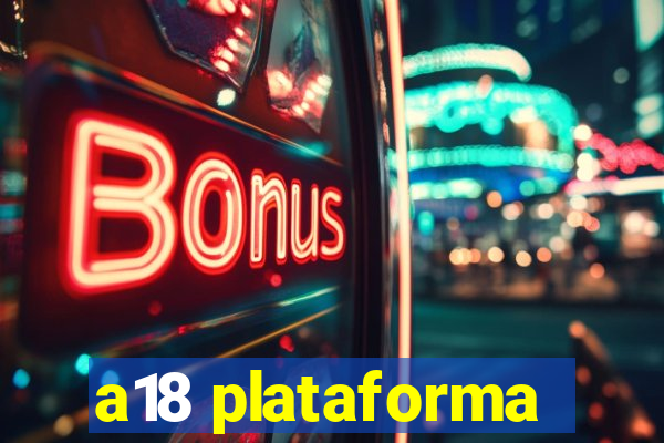 a18 plataforma