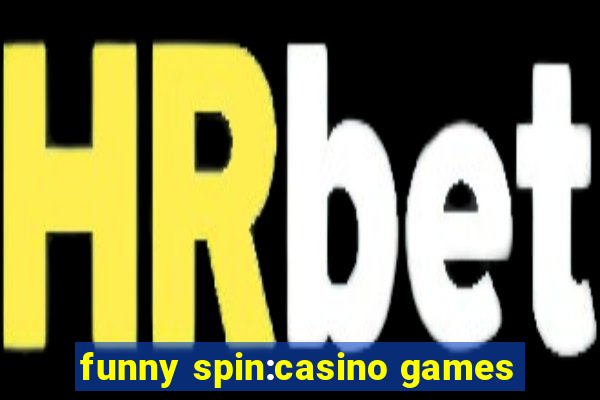 funny spin:casino games