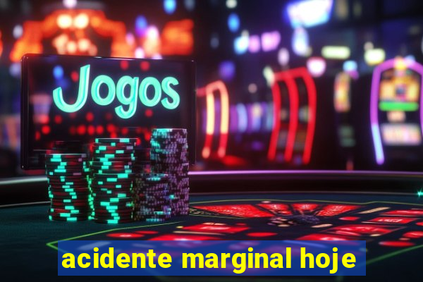 acidente marginal hoje