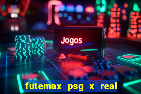 futemax psg x real madrid ao vivo