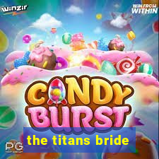 the titans bride