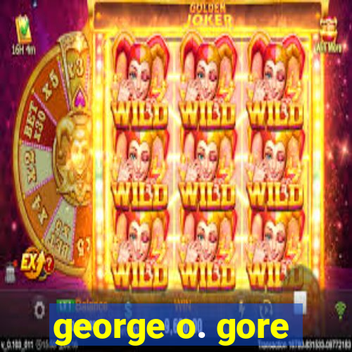 george o. gore