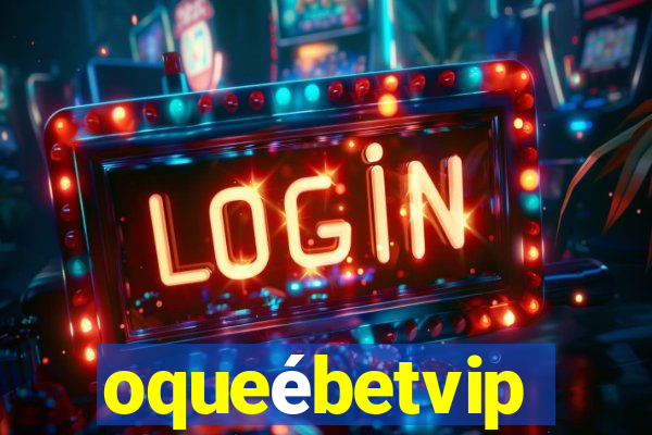 oqueébetvip