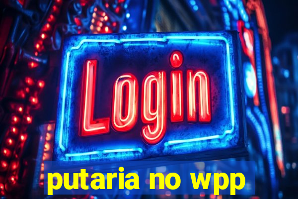 putaria no wpp