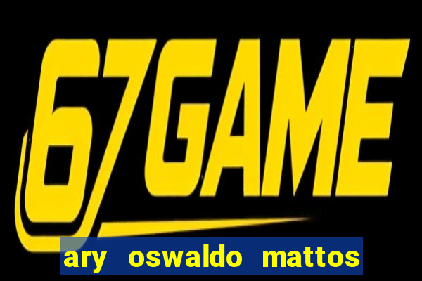 ary oswaldo mattos filho fortuna