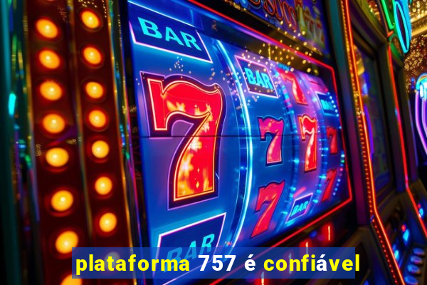 plataforma 757 é confiável
