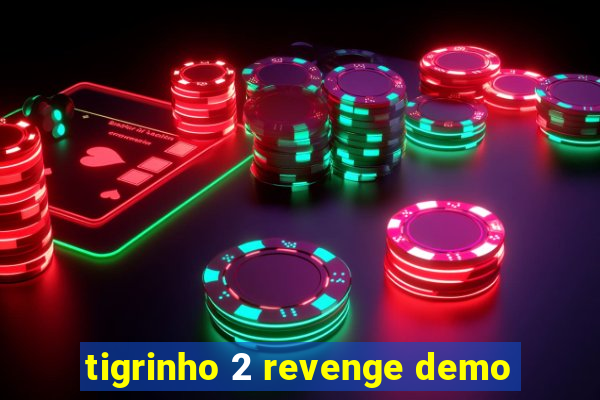tigrinho 2 revenge demo