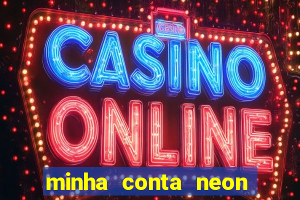 minha conta neon foi bloqueada
