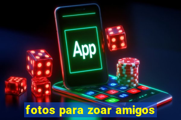 fotos para zoar amigos