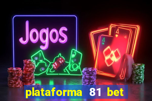 plataforma 81 bet é confiável