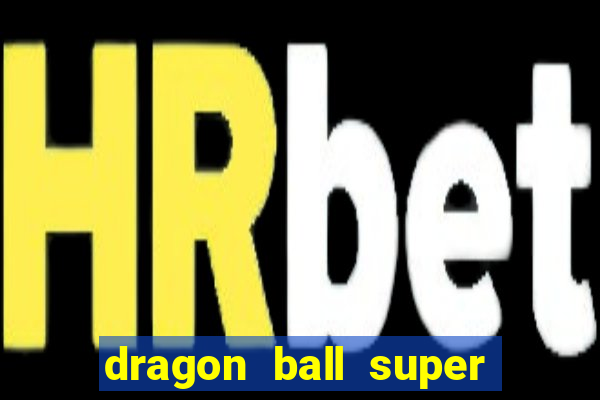 dragon ball super dublado online