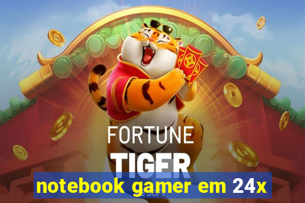 notebook gamer em 24x
