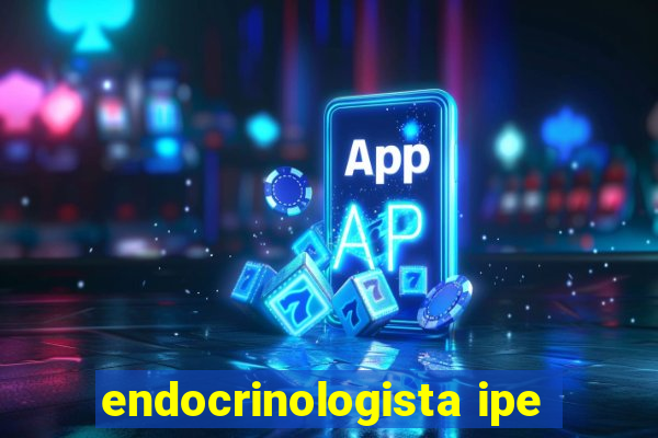 endocrinologista ipe