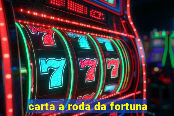carta a roda da fortuna