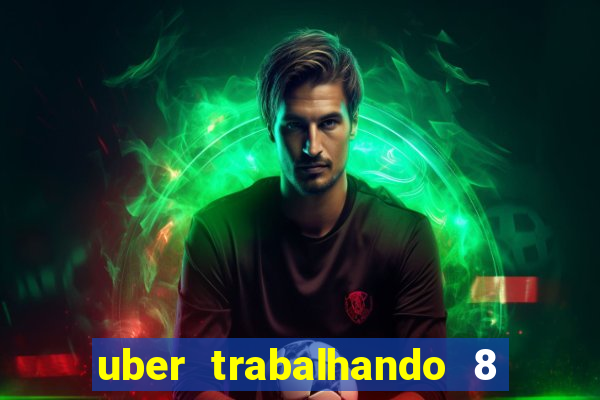 uber trabalhando 8 horas por dia