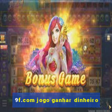9f.com jogo ganhar dinheiro