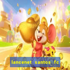 lancenet santos fc ultimas noticias