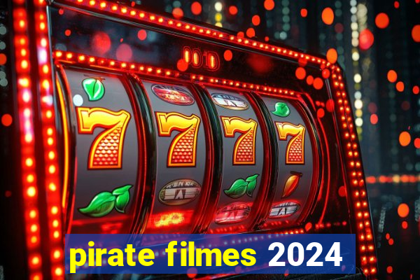 pirate filmes 2024
