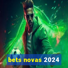 bets novas 2024