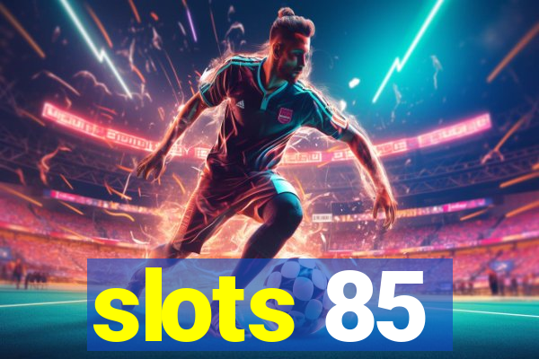 slots 85