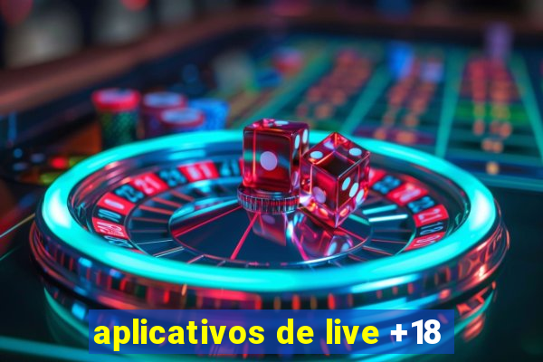 aplicativos de live +18