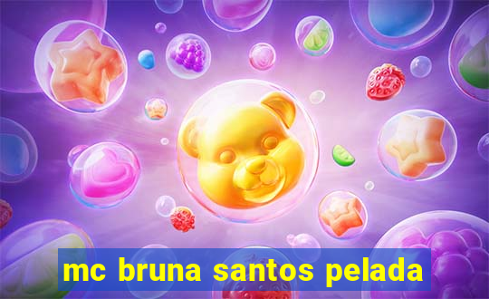 mc bruna santos pelada
