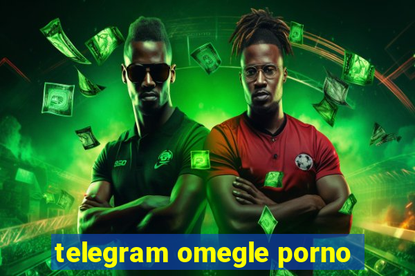 telegram omegle porno