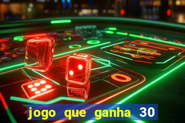 jogo que ganha 30 reais no cadastro