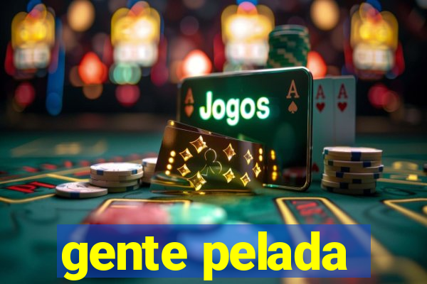 gente pelada