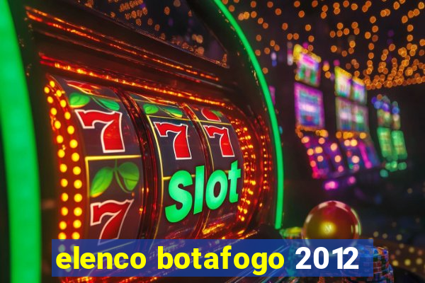 elenco botafogo 2012