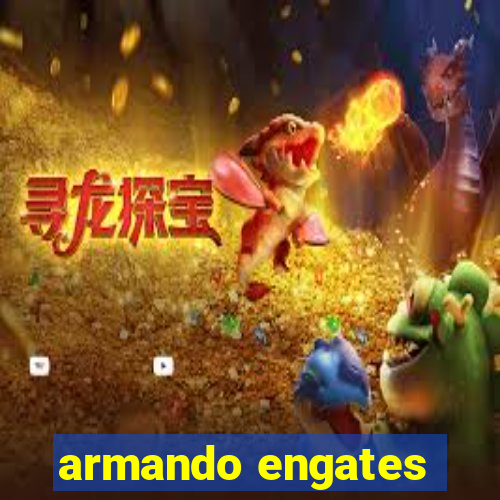 armando engates