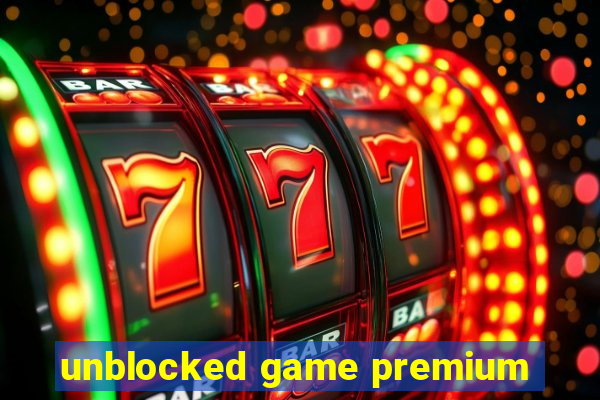 unblocked game premium