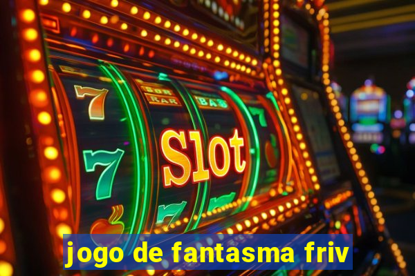 jogo de fantasma friv