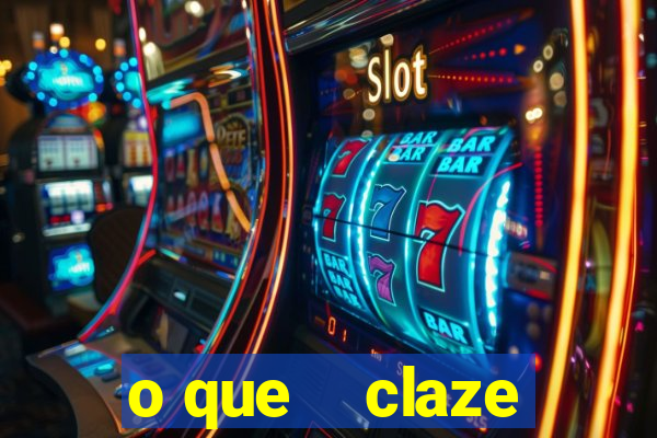 o que    claze
