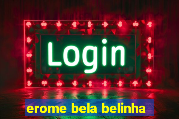 erome bela belinha
