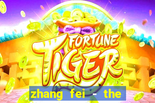 zhang fei - the abandoned son