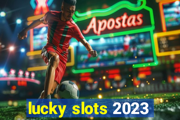 lucky slots 2023