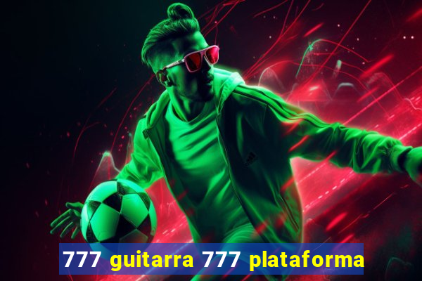 777 guitarra 777 plataforma