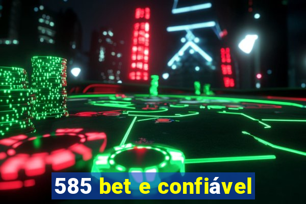 585 bet e confiável