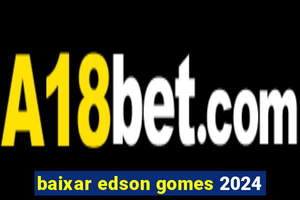 baixar edson gomes 2024