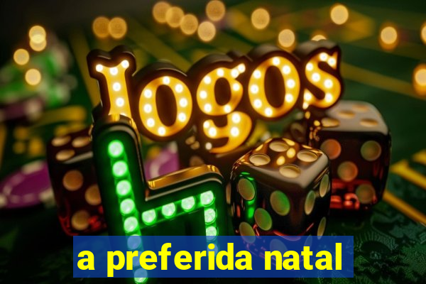 a preferida natal