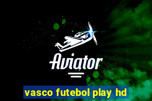 vasco futebol play hd