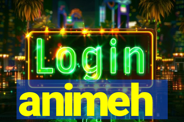 animeh
