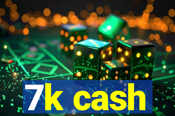 7k cash