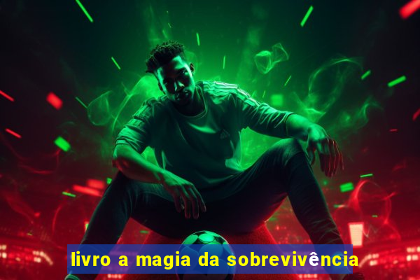 livro a magia da sobrevivência