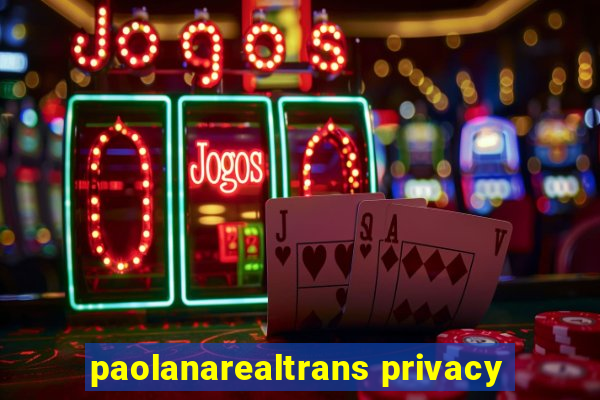 paolanarealtrans privacy