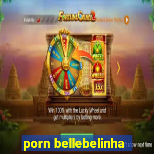 porn bellebelinha