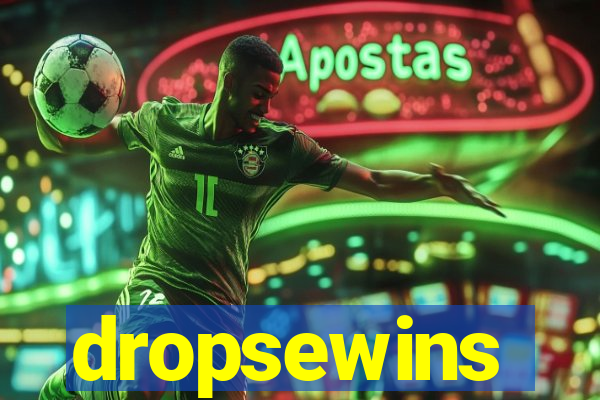 dropsewins