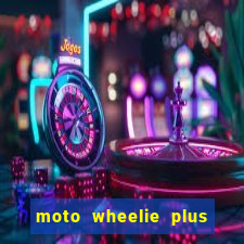 moto wheelie plus dinheiro infinito