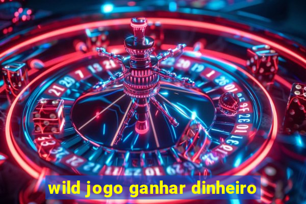 wild jogo ganhar dinheiro